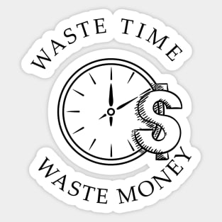 waste time waste money shirts successful men and women gifts Sticker